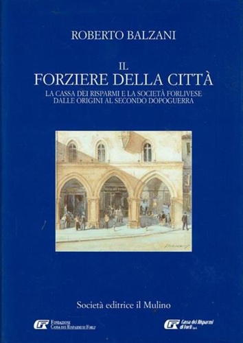 9788815078605-Il forziere della città. La cassa dei risparmi e la società forlivese dalle orig