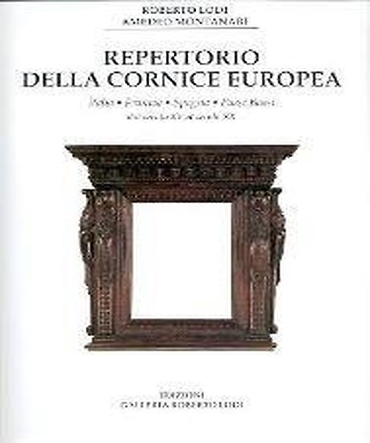 Repertorio della cornice europea. Italia, Francia, Spagna, Paesi Bassi dal secol