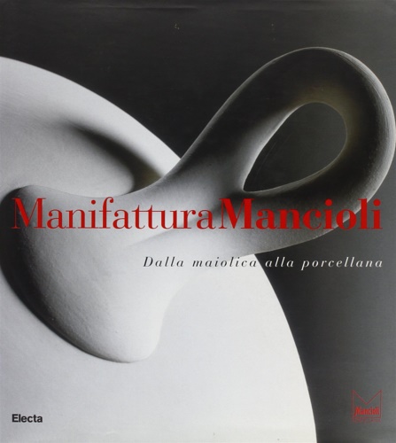 9788843572502-Manifattura Mancioli. Dalla maiolica alla porcellana.