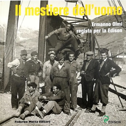 Il mestiere dell'uomo. Ermanno Olmi regista per la Edison.