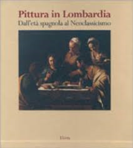 9788843566297-Pittura in Lombardia. Dall'Età spagnola al Neoclassicismo.