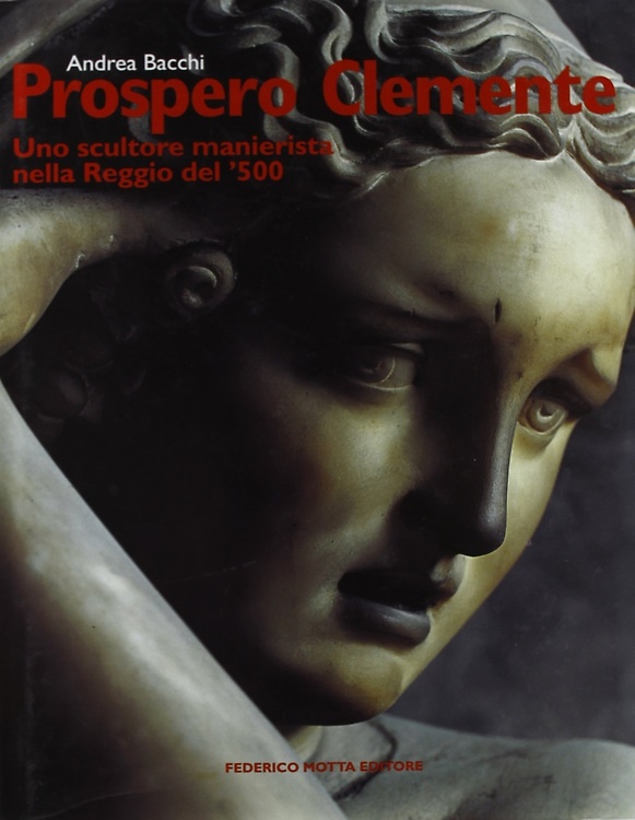 9788871792842-Prospero Clemente. Uno scultore manierista nella Reggio del '500.