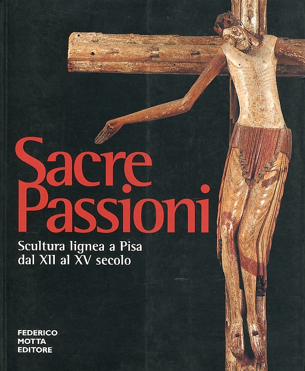 9788871792699-Sacre passioni. Scultura lignea a Pisa dal XII al XV secolo.