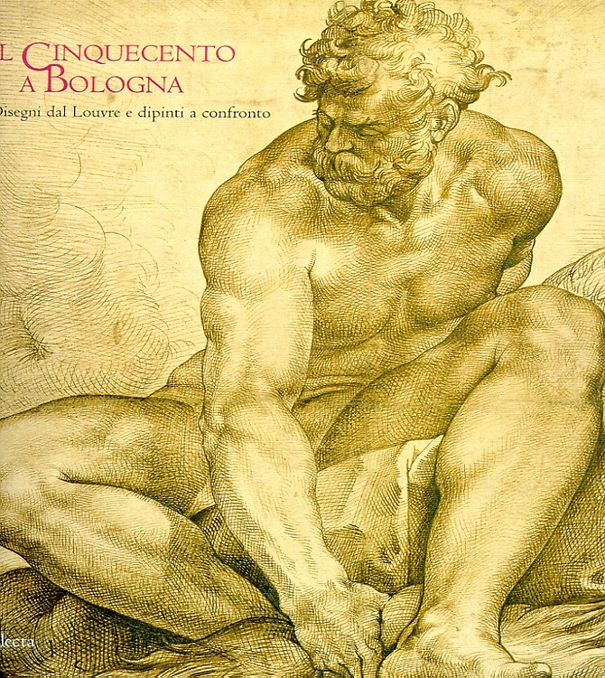 9788843599776-Il Cinquecento a Bologna. Disegni dal Louvre e dipinti a confronto.