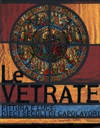 9788843599318-Le vetrate. Pittura e luce: dieci secoli di capolavori.