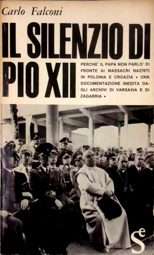 Il silenzio di Pio XII. Perchè il Papa non parlò di fronte ai massacri nazisti i
