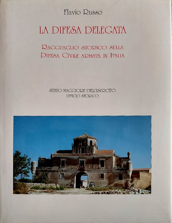 La difesa delegata. Ragguaglio storico sulla difesa civile armata in Italia.