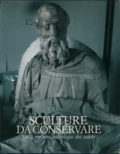 Sculture da conservare. Studi per una tecnologia dei calchi.