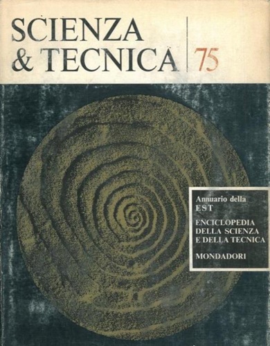 Scienza & tecnica 75. Annuario della Enciclopedia della Scienza e della Tecnica.