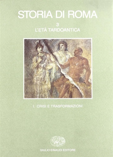 9788806117443-Storia di Roma. Vol.III: L'Età Tardoantica. Tomo I:Crisi e trasformazioni.