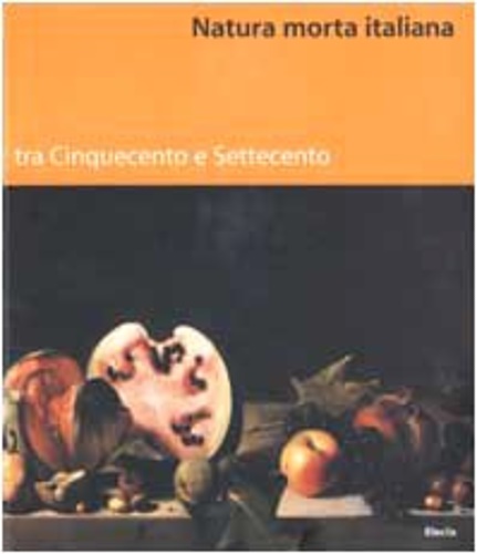 9788837020224-Natura morta italiana tra Cinquecento e Settecento.