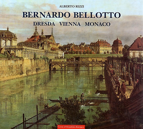 9788886502153-Bernardo Bellotto. Dresda, Vienna, Monaco 1747-1766.