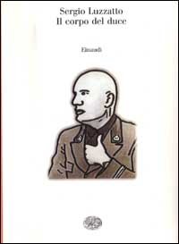 9788806209889-Il corpo del duce. Un cadavere tra immaginazione, storia e memoria.