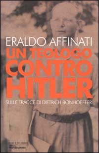 9788804500209-Un teologo contro Hitler. Sulle tracce di Dietrich Bonhoeffer.