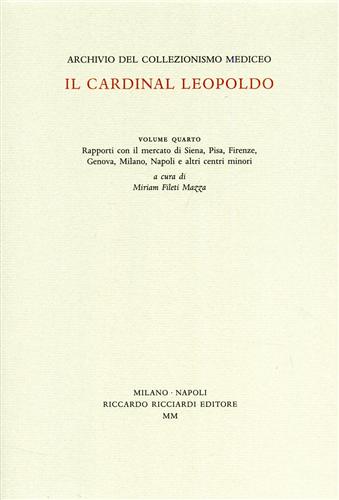 Archivio del Collezionismo Mediceo. Il Cardinal Leopoldo. Vol.IV: Rapporti con i