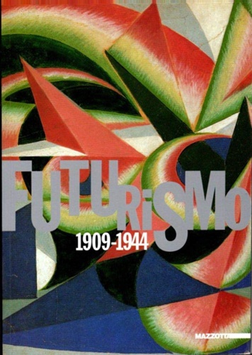 9788820214913-Futurismo 1909-1944. Arte, architettura, spettacolo, grafica, letteratura.