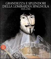 9788884912688-Grandezza e Splendori della Lombardia spagnola 1535-1701.