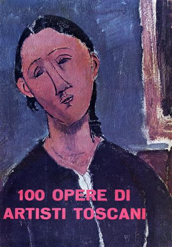 9788876221057-100 opere di artisti toscani. Opere di Campigli, Cesetti, Faraoni, Magnelli, Mar