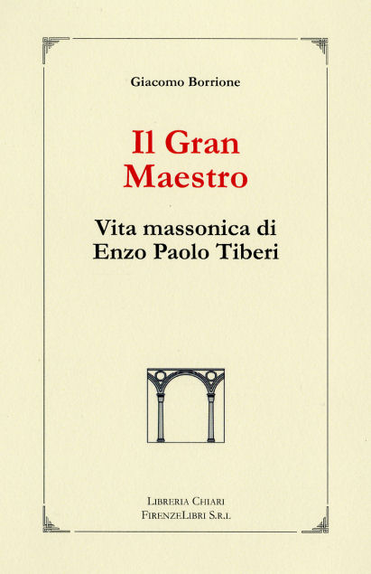 Il Gran Maestro. Vita Massonica di Enzo Paolo Tiberi.