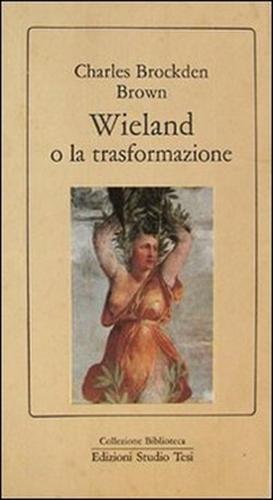 9788876921643-Wieland o la trasformazione.