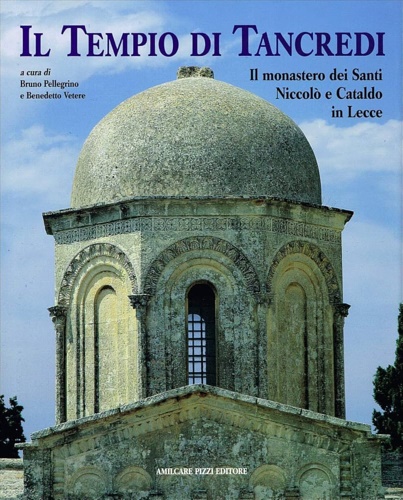 Il tempio di Tancredi. Il monastero dei Santi Niccolò e Cataldo in Lecce.