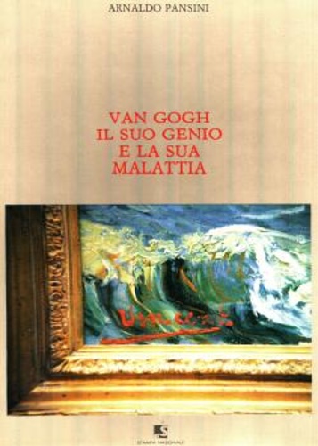 Van Gogh il suo genio e la sua malattia.