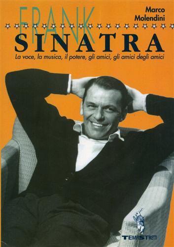 8008886549035-Frank Sinatra, la voce, la musica, il potere, gli amici degli amici.