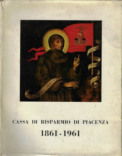 La Cassa di Risparmio di Piacenza nel suo centenario.1861-1961.