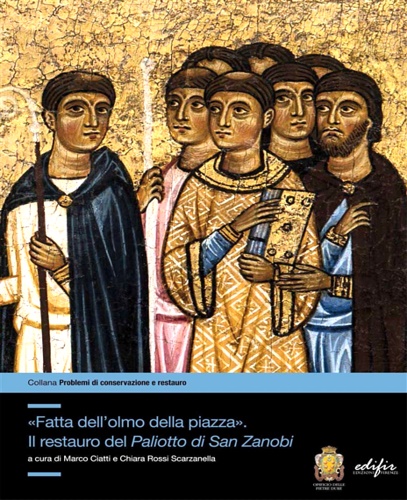 9788879707992-«Fatta dell'olmo della piazza». Il restauro del Paliotto di San Zanobi.