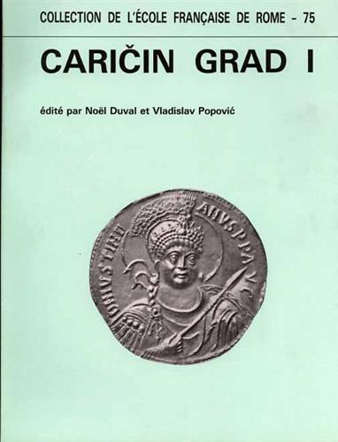 Recherches archéologiques Franco-Yugoslaves à Caricin Grad. Caricin Grad I. Les