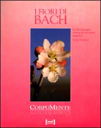 I fiori di Bach. La floriterapia contro le emozioni negative.