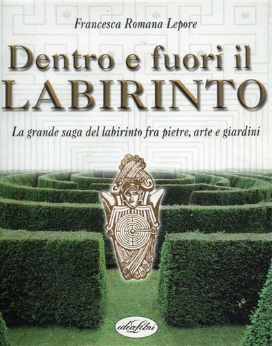 9788870827453-Dentro e fuori il labirinto. La grande saga del labirinto fra pietre, arte e gia