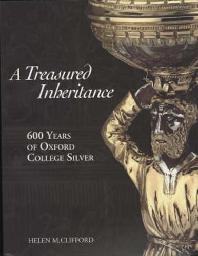 9781854441959-A Treasured Inheritance. 600 years of Oxford College Silver.