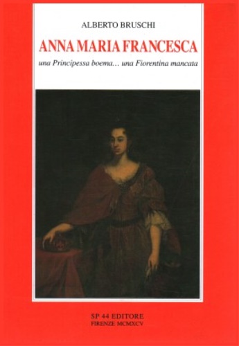 9788885559110-Anna Maria Francesca, una principessa boema...una fiorentina mancata.