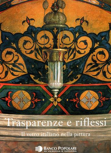 Trasparenze e riflessi. Il vetro italiano nella pittura.
