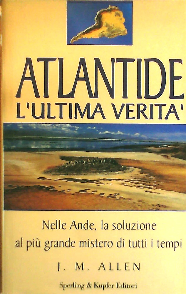 9788820027476-Atlantide l'ultima verità. Nella Ande, la soluzione al più grande mistero di tut