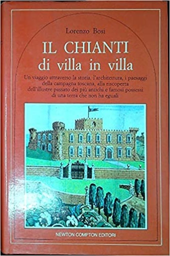 Il Chianti di Villa in Villa. Un viaggio attraverso la storia, l'architettura, i