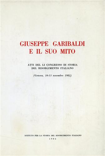 Giuseppe Garibaldi e il suo mito.