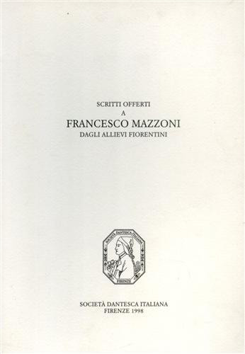 Scritti offerti a Francesco Mazzoni dagli allievi fiorentini.
