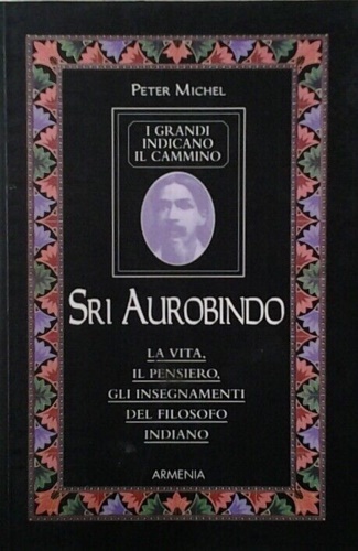 9788834413241-Sri Aurobindo. La vita, il pensiero, gli insegnamenti del filosofo indiano.