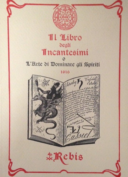 Il libro degli Incantesimi. L'Arte di Dominare gli Spiriti 1616. Manuale del Mag