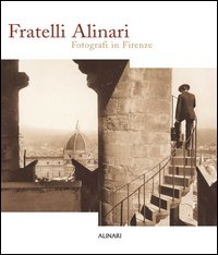 9788872924396-Fratelli Alinari. Fotografi in Firenze.