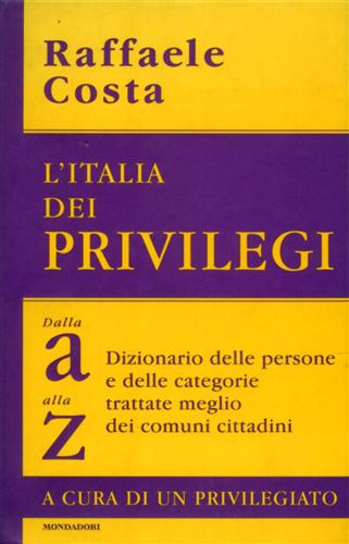 L'Italia dei privilegi. Dalla A alla Z. Dizionario delle persone e delle categor