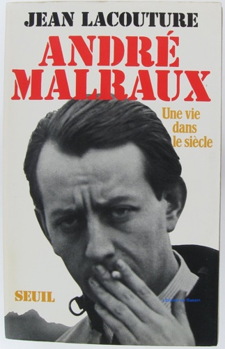 André Malraux. Une vie dans le siécle.