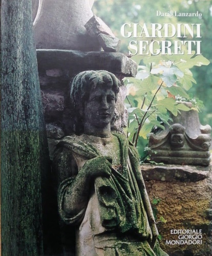 9788837414085-Giardini segreti. Viaggio fotografico nel segreto dei giardini italiani.