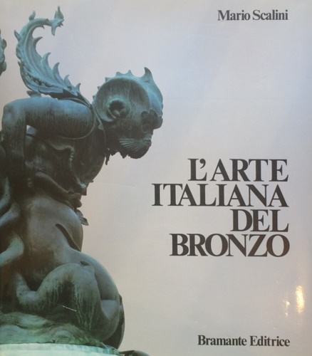 L'Arte italiana del Bronzo 1000-1700. Toreutica monumentale dall'Alto Medioevo a
