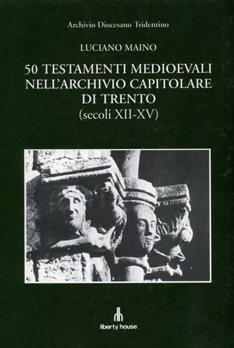 50 testamenti medioevali nell’Archivio Capitolare di Trento (secoli XII-XV). Con
