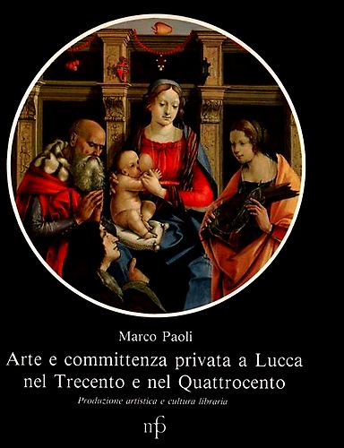 Arte e committenza privata a Lucca nel Trecento e nel Quattrocento. Produzione a