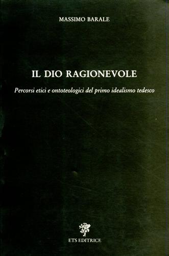 9788877416841-Il Dio ragionevole. Percorsi etici e ontoteologici del primo idealismo tedesco.