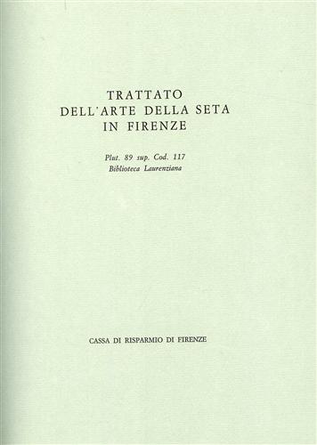 Trattato dell'Arte della Seta in Firenze. Trattato del secolo XV.